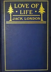 Love of Life, and Other Stories — Jack London