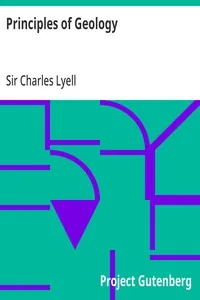 Principles of Geology / or, The Modern Changes of the Earth and its Inhabitants Considered as Illustrative of Geology — Charles, Sir Lyell