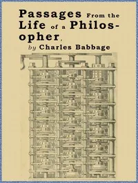 Passages from the Life of a Philosopher — Charles Babbage