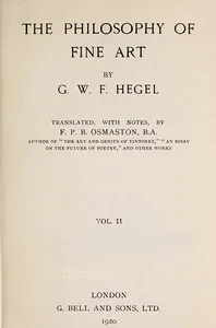The Philosophy of Fine Art, volume 2 (of 4) / Hegel's Aesthetik — Georg Wilhelm Friedrich Hegel