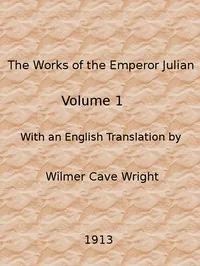The Works of the Emperor Julian, Vol. 1 — Emperor of Rome Julian