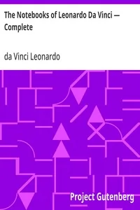 The Notebooks of Leonardo Da Vinci — Complete — da Vinci Leonardo