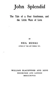 John Splendid: The Tale of a Poor Gentleman, and the Little Wars of Lorn — Neil Munro