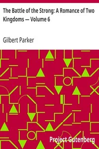 The Battle of the Strong: A Romance of Two Kingdoms — Volume 6 — Gilbert Parker