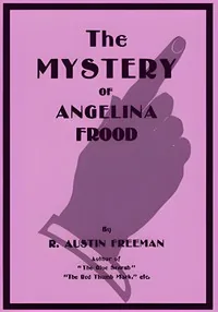 The mystery of Angelina Frood — R. Austin Freeman