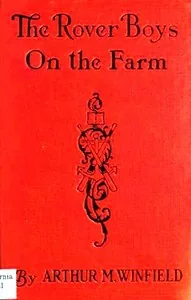 The Rover Boys on the Farm; or, Last Days at Putnam Hall — Edward Stratemeyer