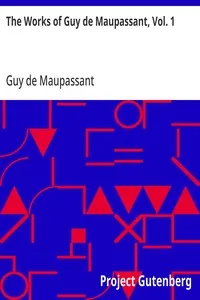 The Works of Guy de Maupassant, Vol. 1 / Boule de Suif and Other Stories — Guy de Maupassant