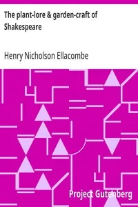 The plant-lore & garden-craft of Shakespeare — Henry Nicholson Ellacombe