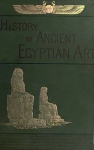 A History of Art in Ancient Egypt, Vol. 1 (of 2) — Georges Perrot