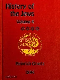 History of the Jews, Vol. 4 (of 6) — Heinrich Graetz