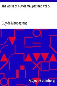 The works of Guy de Maupassant, Vol. 5 / Une Vie and Other Stories — Guy de Maupassant