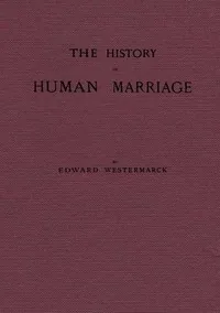 The history of human marriage — Edward Westermarck