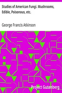 Studies of American Fungi. Mushrooms, Edible, Poisonous, etc. — George Francis Atkinson
