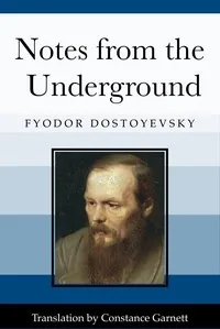 Notes from the Underground — Fyodor Dostoyevsky