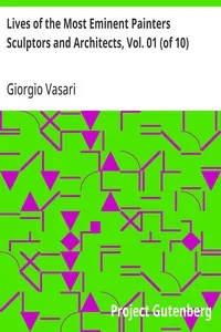 Lives of the Most Eminent Painters Sculptors and Architects, Vol. 01 (of 10) / Cimabue to Agnolo Gaddi — Giorgio Vasari
