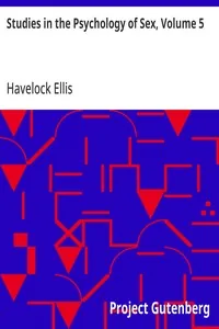 Studies in the Psychology of Sex, Volume 5 / Erotic Symbolism; The Mechanism of Detumescence; The Psychic State in Pregnancy — Havelock Ellis