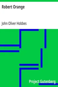 Robert Orange / Being a Continuation of the History of Robert Orange — John Oliver Hobbes