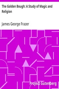 The Golden Bough: A Study of Magic and Religion — James George Frazer