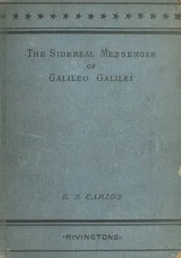 The sidereal messenger of Galileo Galilei — Galileo Galilei