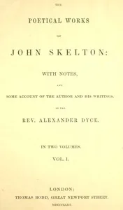 The Poetical Works of John Skelton, Volume 1 (of 2) — John Skelton