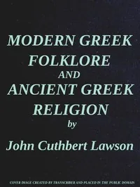 Modern Greek Folklore and Ancient Greek Religion: A Study in Survivals — J. C. Lawson