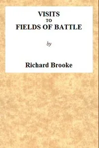 Visits to Fields of Battle, in England, of the Fifteenth Century / to which are added, some miscellaneous tracts and papers upon archæological subjects — Richard Brooke