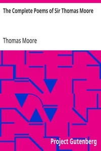 The Complete Poems of Sir Thomas Moore / Collected by Himself with Explanatory Notes — Thomas Moore