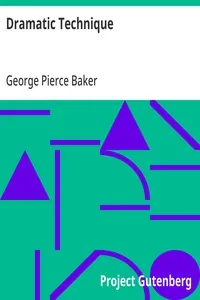 Dramatic Technique — George Pierce Baker
