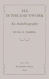 All in the Day's Work: An Autobiography — Ida M. Tarbell