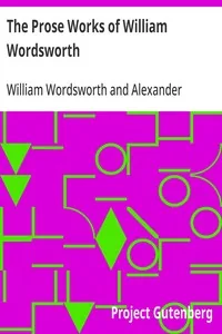 The Prose Works of William Wordsworth / For the First Time Collected, With Additions from Unpublished Manuscripts. In Three Volumes. — William Wordsworth