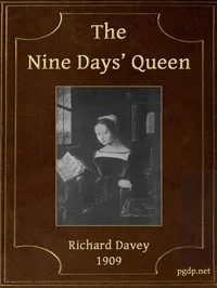 The Nine Days' Queen, Lady Jane Grey, and Her Times — Richard Davey