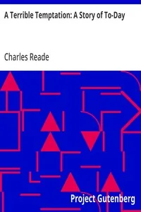 A Terrible Temptation: A Story of To-Day — Charles Reade