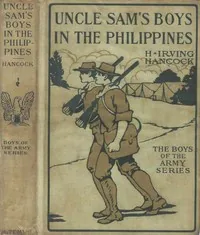 Uncle Sam's Boys in the Philippines; or, Following the Flag against the Moros — H. Irving Hancock