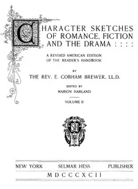 Character Sketches of Romance, Fiction, and the Drama, Vol. 4 / A Revised American Edition of the Reader's Handbook — Ebenezer Cobham Brewer