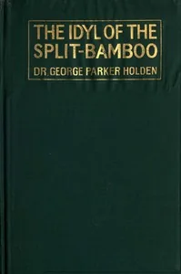 The idyl of the split-bamboo — George Parker Holden