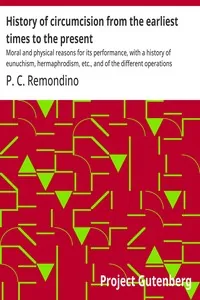 History of circumcision from the earliest times to the present — P. C. Remondino