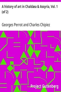 A history of art in Chaldæa & Assyria, Vol. 1 (of 2) — Georges Perrot