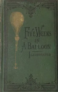 Five Weeks in a Balloon / Or, Journeys and Discoveries in Africa by Three Englishmen — Jules Verne