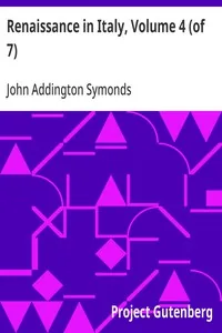 Renaissance in Italy, Volume 4 (of 7) / Italian Literature, Part 1 — John Addington Symonds