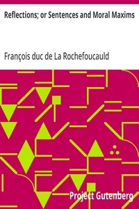 Reflections; or Sentences and Moral Maxims — François duc de La Rochefoucauld