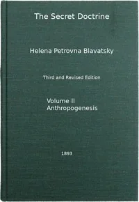 The Secret Doctrine, Vol. 2 of 4 / The Synthesis of Science, Religion, and Philosophy — H. P. Blavatsky