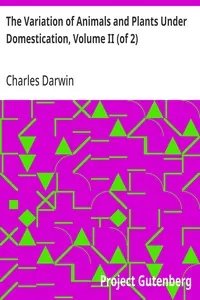 The Variation of Animals and Plants Under Domestication, Volume II (of 2) — Charles Darwin