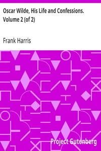 Oscar Wilde, His Life and Confessions. Volume 2 (of 2) — Frank Harris