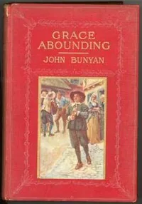 Grace Abounding to the Chief of Sinners — John Bunyan