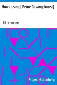How to sing [Meine Gesangskunst] — Lilli Lehmann
