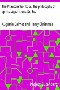 The Phantom World; or, The philosophy of spirits, apparitions, &c, &c. — Augustin Calmet