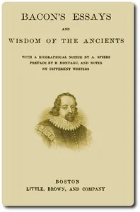 Bacon's Essays, and Wisdom of the Ancients — Francis Bacon