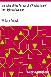 Memoirs of the Author of a Vindication of the Rights of Woman — William Godwin