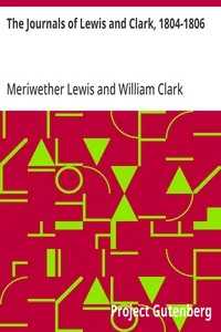 The Journals of Lewis and Clark, 1804-1806 — Meriwether Lewis