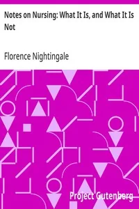 Notes on Nursing: What It Is, and What It Is Not — Florence Nightingale